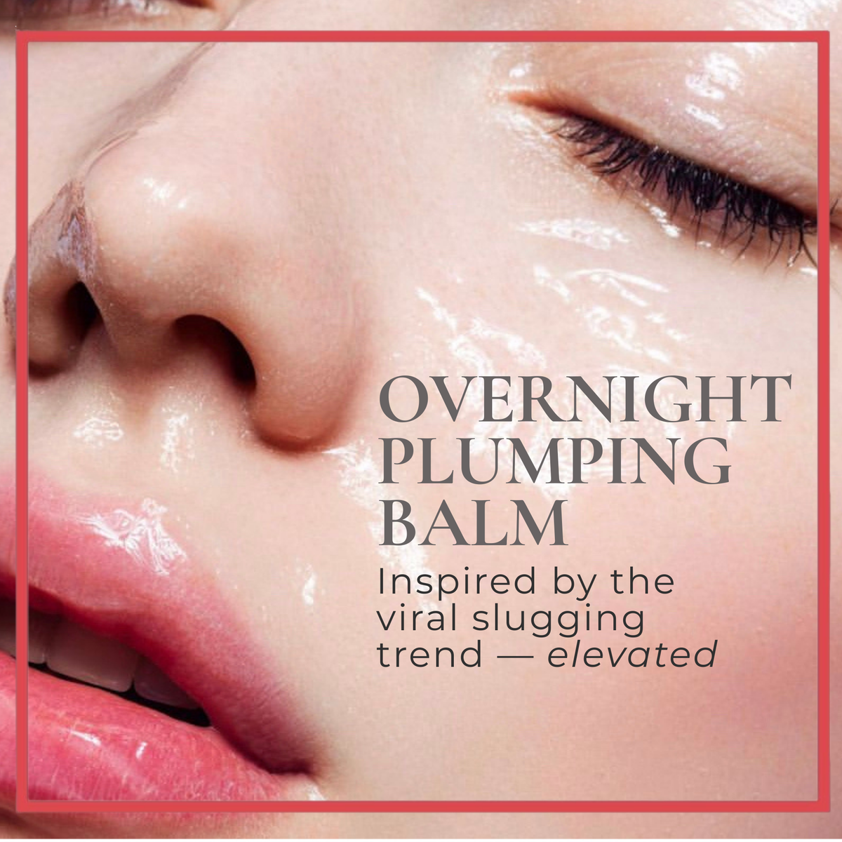 Close-up of a person's face with a balm applied, text 'Overnight Plumping Balm' and 'Inspired by the viral slugging trend - elevated'.